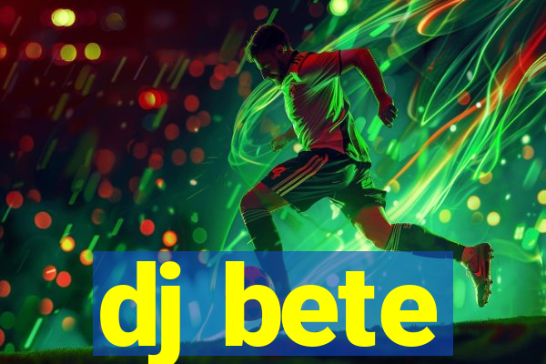 dj bete
